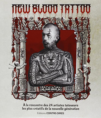 Stock image for New Blood Tattoo: A la rencontre des 24 artistes tatoueurs les plus cratifs de la nouvelle gnration for sale by Buchpark