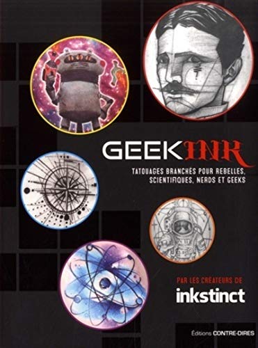 Stock image for Geek ink : Tatouages branchs pour rebelles, scientifiques, nerds et geeks for sale by medimops
