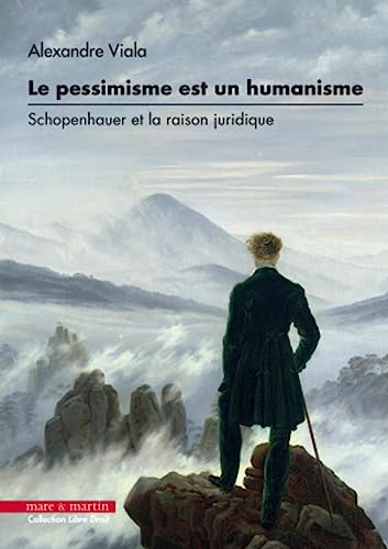 Stock image for Le pessimisme est un humanisme: Schopenhauer et la raison juridique for sale by Gallix