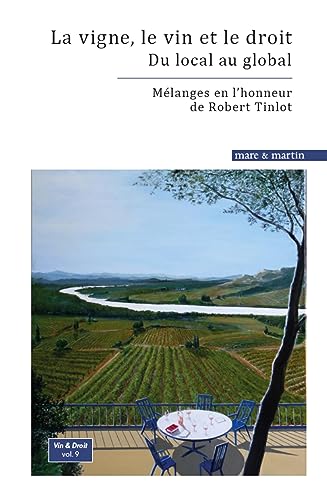 Stock image for La vigne, le vin et le droit : du local au global: Mlanges en l'honneur de Robert Tinlot for sale by Gallix