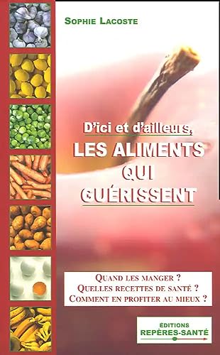 Beispielbild fr D'ici et d'ailleurs : Les Aliments qui gurissent zum Verkauf von Ammareal