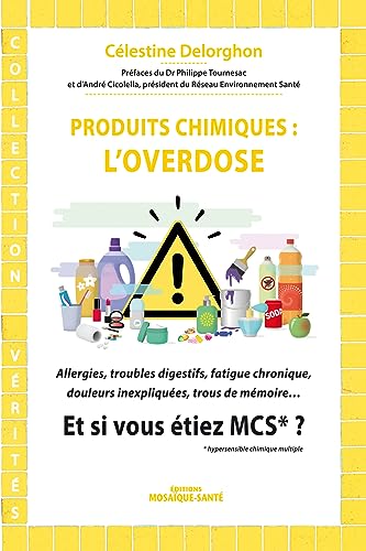 9782849390733: Produits chimiques : L'overdose, et si vous tiez MCS ?: Allergies, troubles digestifs, fatigue chronique, douleurs inexpliques ...