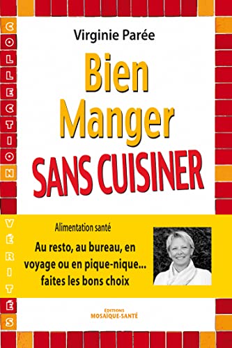 9782849391228: Bien manger sans cuisiner: Au resto, au bureau, en voyage ou en pique-nique...faites les bons choix