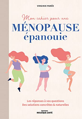 Beispielbild fr Mon cahier pour une mnopause panouie: Les rponses  vos questions . Des solutions concrtes & naturelles zum Verkauf von medimops