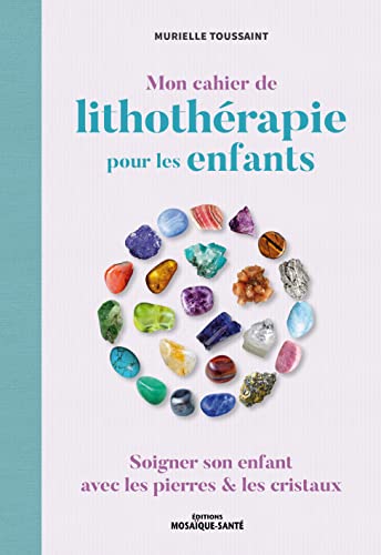 Beispielbild fr Mon cahier de lithothrapie pour les enfants: Soigner son enfant avec les pierres & les cristaux [Broch] Toussaint, Murielle zum Verkauf von BIBLIO-NET