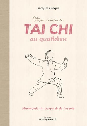 Beispielbild fr Mon cahier de tai chi au quotidien: Harmonie du corps et de l'esprit zum Verkauf von Ammareal
