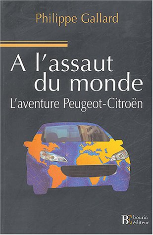 Imagen de archivo de A l'assaut du monde : L'aventure Peugeot-Citron a la venta por Ammareal