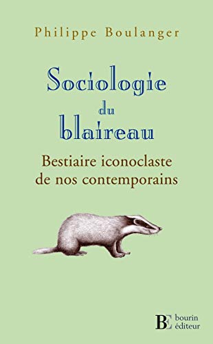 Beispielbild fr Sociologie Du Blaireau : Bestiaire Iconoclaste De Nos Contemporains zum Verkauf von RECYCLIVRE