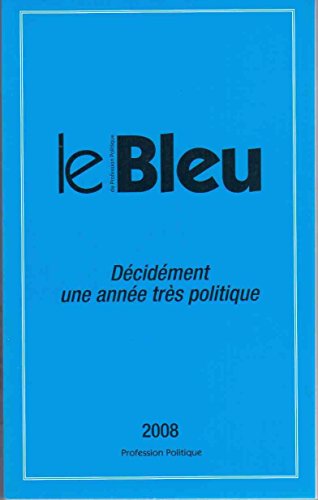 Beispielbild fr LE BLEU 2008 DE PROFESSION POLITIQUE zum Verkauf von Ammareal