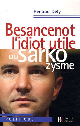 Beispielbild fr Besancenot, l'idiot utile du sarkozysme D ly, Renaud zum Verkauf von LIVREAUTRESORSAS