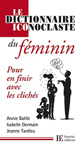 Imagen de archivo de Le Dictionnaire Iconoclaste Du Fminin : Pour En Finir Avec Les Clichs a la venta por RECYCLIVRE