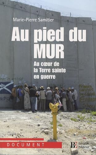 Beispielbild fr Au pied du mur : Au coeur de la Terre sainte en guerre Paris-Jrusalem-Ramallah Samitier, Marie-Pierre zum Verkauf von BIBLIO-NET