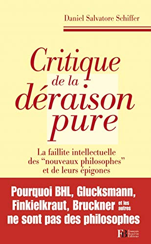 9782849411841: Critique de la draison pure - La faillite intellectuelle: La faillite intellectuelle des "nouveaux philosophes" et de leurs pigones