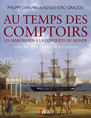 Beispielbild fr Au temps des comptoirs : Les marchands  la conqute du monde zum Verkauf von medimops