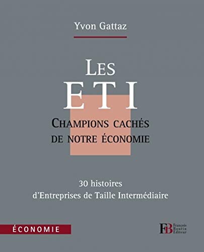 Beispielbild fr Les ETI, champions cachs de notre conomie : 30 histoires d'Entreprises de Taille Intermdiaire zum Verkauf von Ammareal