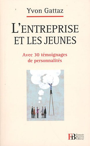 Beispielbild fr L'entreprise et les jeunes : Avec 30 tmoignages de personnalits zum Verkauf von Ammareal