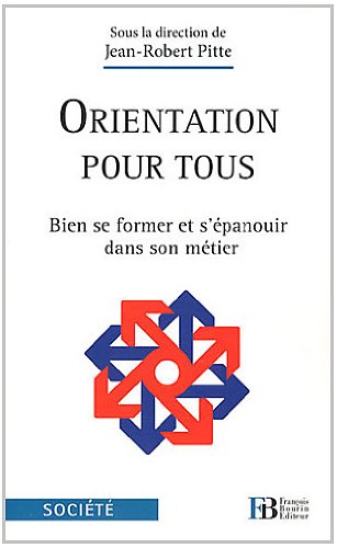 Imagen de archivo de Orientation pour tous: Bien se former et s' panouir dans son m tier Pitte, Jean-Robert and Collectif a la venta por LIVREAUTRESORSAS