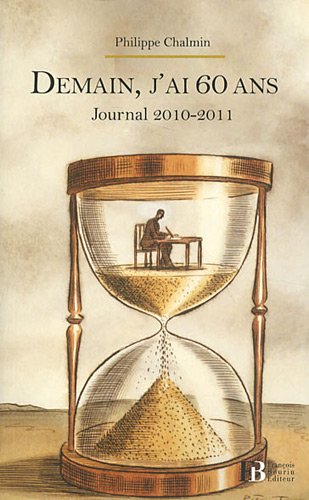 Beispielbild fr Demain, j'ai 60 ans: Journal 2010-2011 Chalmin, Philippe zum Verkauf von LIVREAUTRESORSAS