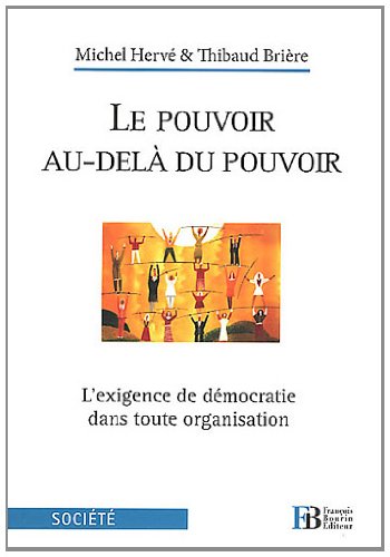 Beispielbild fr Le Pouvoir au-del du Pouvoir : L'exigence de dmocratie dans toute organisation zum Verkauf von medimops