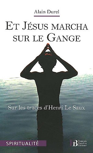 Beispielbild fr et Jsus marcha sur le Gange ; sur les traces d'Henri Le Saux zum Verkauf von Chapitre.com : livres et presse ancienne