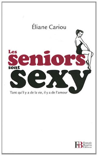 Beispielbild fr Les seniors sont sexy: Tant qu'il y a de la vie, il y a de l'amour zum Verkauf von Ammareal