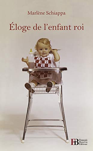 Beispielbild fr Eloge de l'enfant roi zum Verkauf von Ammareal