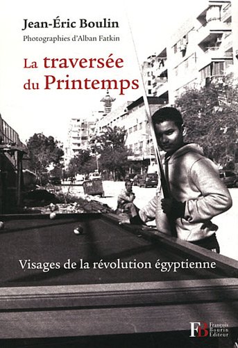 Stock image for La traverse du Printemps : Visages de la rvolution gyptienne for sale by Ammareal