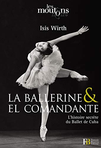 Beispielbild fr La ballerine & El Comandante: L histoire secrte du Ballet de Cuba zum Verkauf von Ammareal