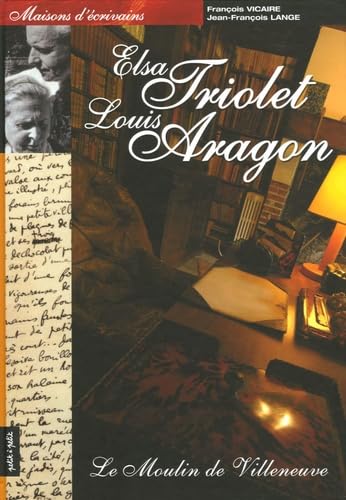 Beispielbild fr La maison d'Elsa Triolet et de Louis Aragon: Le Moulin de Villeneuve zum Verkauf von Ammareal