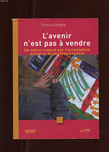 Imagen de archivo de L'avenir N'est Pas  Vendre : Un Autre Regard Sur L'orientation Scolaire Et Professionnelle a la venta por RECYCLIVRE