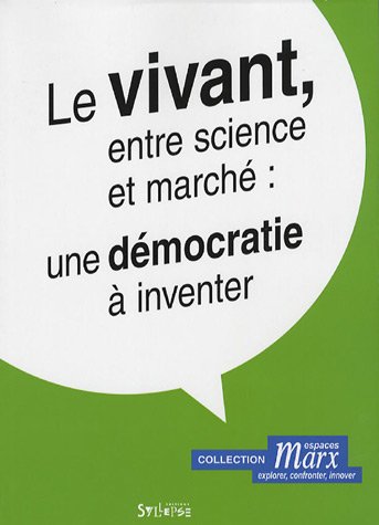 Stock image for Le vivant, entre science et march : une dmocratie  inventer for sale by Ammareal