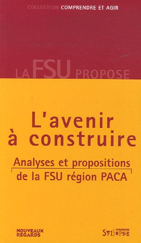 Beispielbild fr L'avenir  construire : Analyses et propositions de la FSU Rgion PACA zum Verkauf von Ammareal
