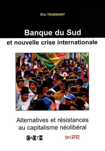 Imagen de archivo de Banque du Sud et nouvelle crise internationale: Alternatives et rsistances au capitalisme nolibral a la venta por Ammareal