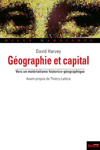 GÃ©ographie et capital: Vers un matÃ©rialisme historico-gÃ©ographique (9782849502792) by HARVEY, DAVID