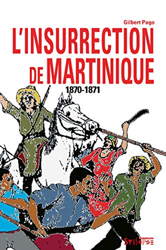 Imagen de archivo de L'insurrection de Martinique, 1870-1871 a la venta por Chapitre.com : livres et presse ancienne