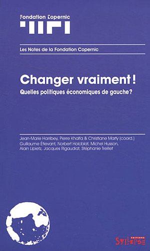 Imagen de archivo de Changer vraiment ! : Quelles politiques conomiques de gauche ? a la venta por Revaluation Books