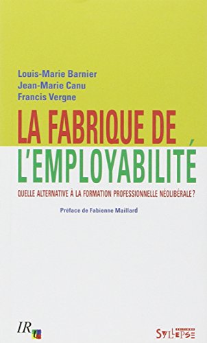 Imagen de archivo de La fabrique de l'employabilit: Quelle alternative  la formation professionnelle nolibrale ? a la venta por Ammareal