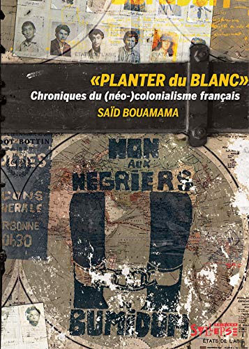Stock image for Planter du blanc: Chroniques du (no-)colonialisme franais [Broch] BOUAMAMA, SAD for sale by BIBLIO-NET