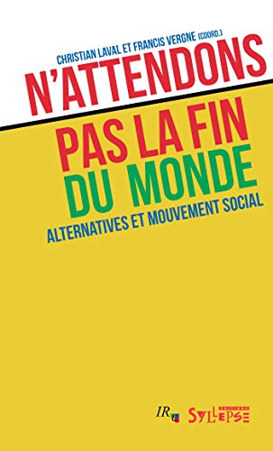 Stock image for N'attendons pas la fin du monde: Alternatives et mouvement social [Broch] Laval, Christian et Vergne, Francis for sale by BIBLIO-NET