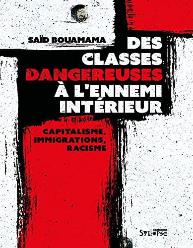 Stock image for Des classes dangereuses  l'ennemi intrieur: Capitalisme, immigrations, racisme : une contre-histoire de la France for sale by Gallix