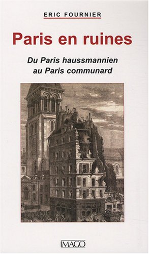 Stock image for Paris en ruines. Du Paris Hausmannien au Paris communard. for sale by Mouvements d'Ides - Julien Baudoin