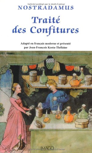 Traité des Confitures: ADAPTE EN FRANCAIS MODERNE ET PRESENTE PAR JEAN-FRANCOIS KOSTA-THEFAINE (IMAGO ÉDITIONS) - Nostradamus