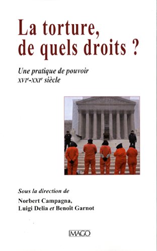 Stock image for La torture, de quel droit ?: Une pratique de pouvoir XVI-XXIe sicle for sale by Ammareal