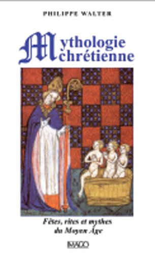 Imagen de archivo de La mythologie chrtienne: Ftes, rites et mythes du Moyen ge a la venta por Gallix