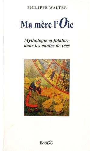 Beispielbild fr Ma mre l'Oie: Mythologie et folklore dans les contes de fes zum Verkauf von Gallix