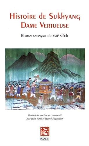 Beispielbild fr Histoire De Sukhyang, Dame Vertueuse : Roman Anomyme Du Xviie Sicle. Histoire De Demoiselle Sugyeon zum Verkauf von RECYCLIVRE