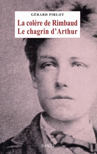 Beispielbild fr La colre de Rimbaud: Le chagrin d'amour zum Verkauf von Gallix