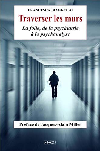 Stock image for Traverser les murs : La folie, de la psychiatrie  la psychanalyse for sale by medimops