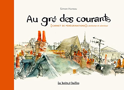 Stock image for Au gr des courants: Carnet de prgrinations  Amboise et alentour for sale by Ammareal
