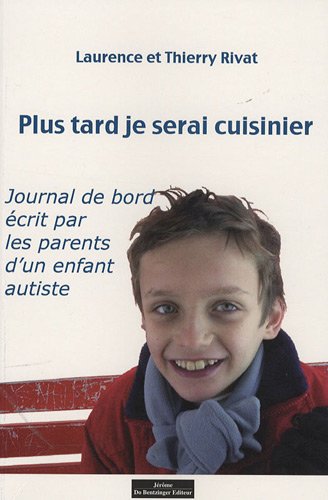 Stock image for PLUS TARD JE SERAIS CUISINIER. JOURNAL DE BORD ECRIT PAR LES PARENTS D'UN ENFANT AUTISTE for sale by Ammareal